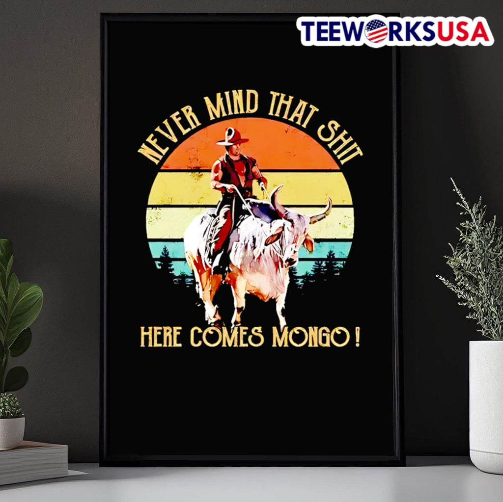 Never Mind That Shit Here Comes Mongo Cowboy Bull Riding Shirt