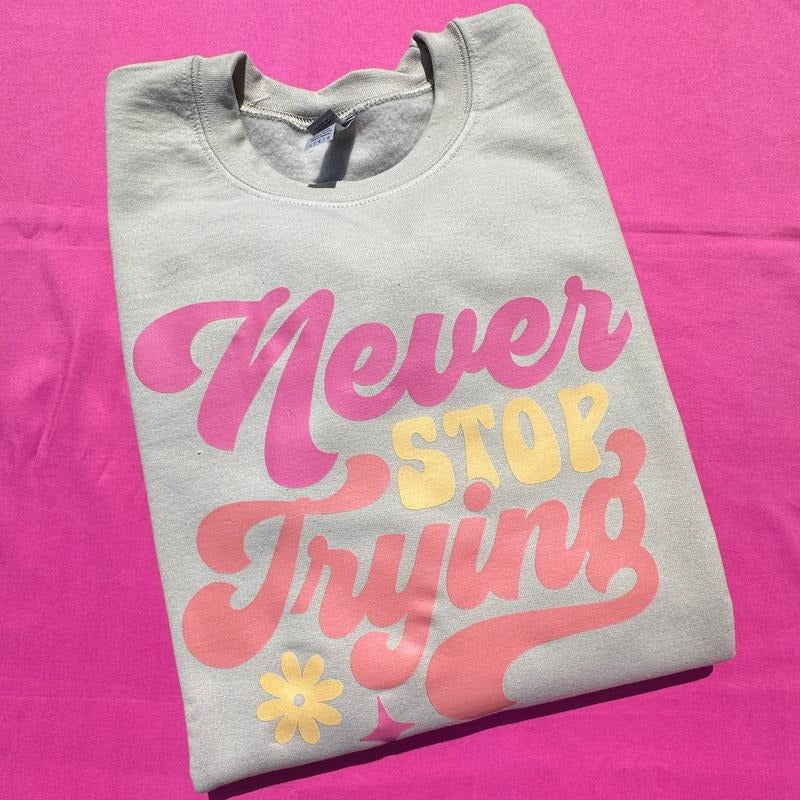 Never Stop Trying Sweatshirt 'NLB' T-Shirts, Hoodie | HypeDripTees.com