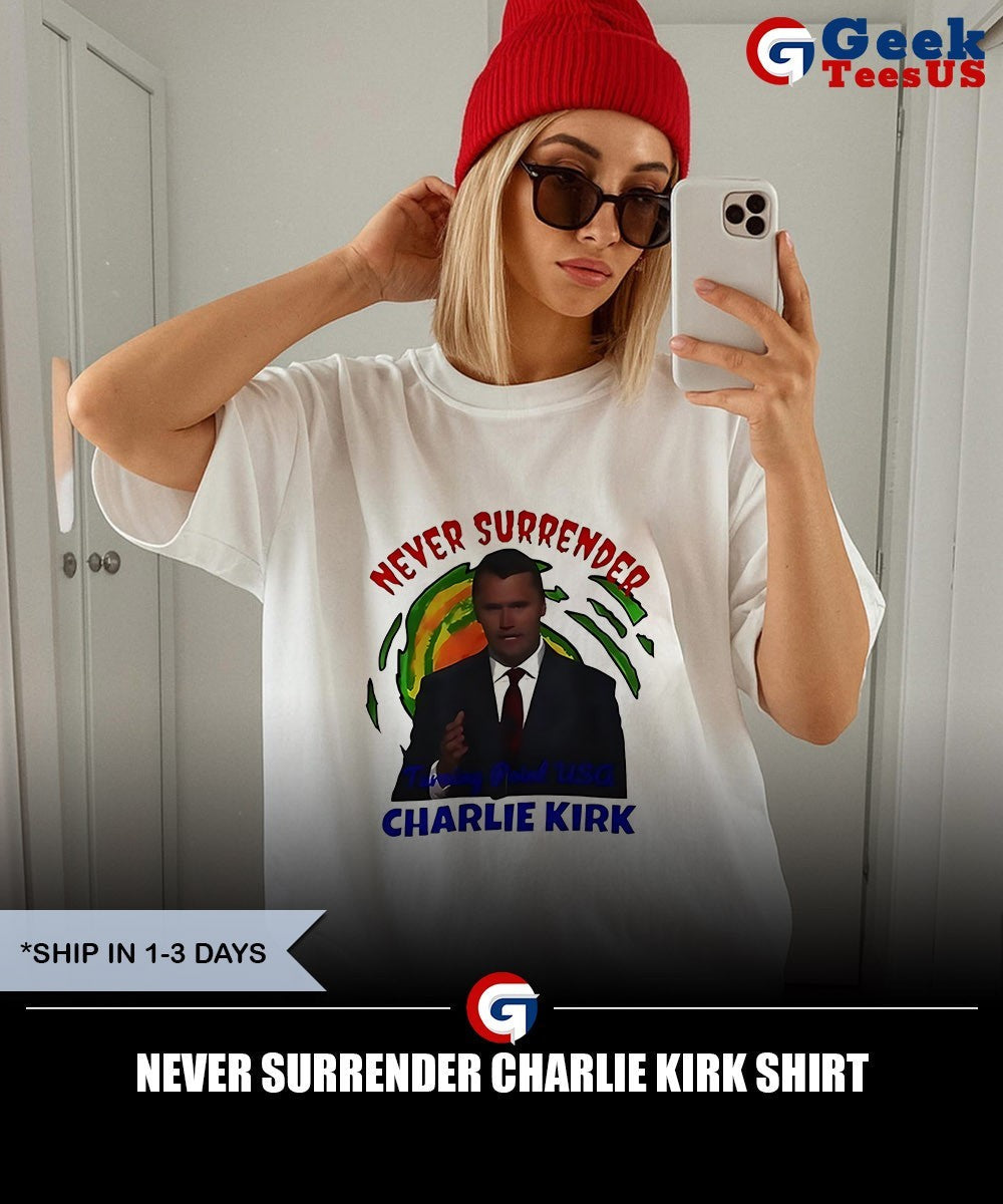 Never Surrender Charlie Kirk shirt