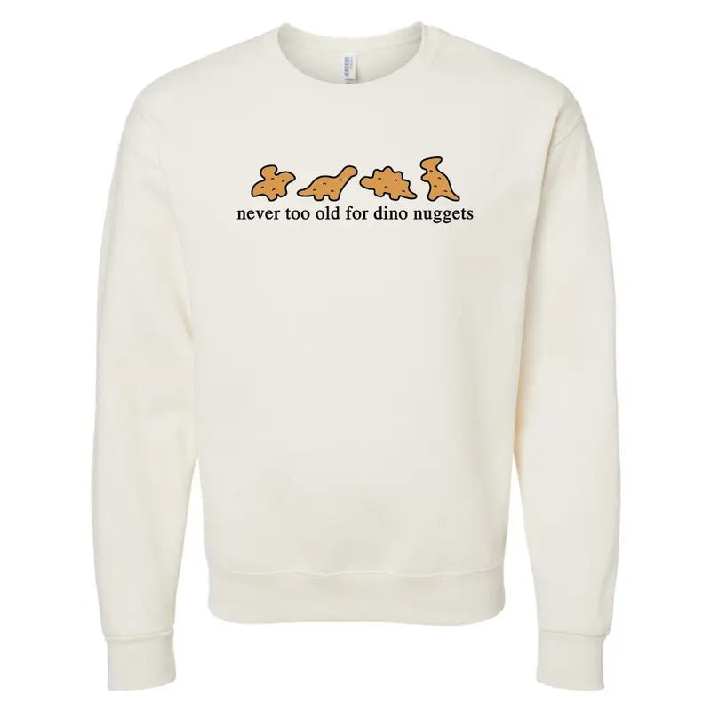 'Never Too Old For Dino Nuggets' Crewneck Sweatshirt T-Shirts, Hoodie | HypeDripTees.com
