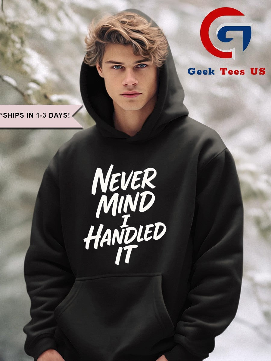 Never mind i handled it Sarcastic shirt