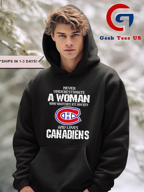 Never underestimate a woman who watches ice hockey Montreal Canadiens and love Canadiens NHL logo shirt