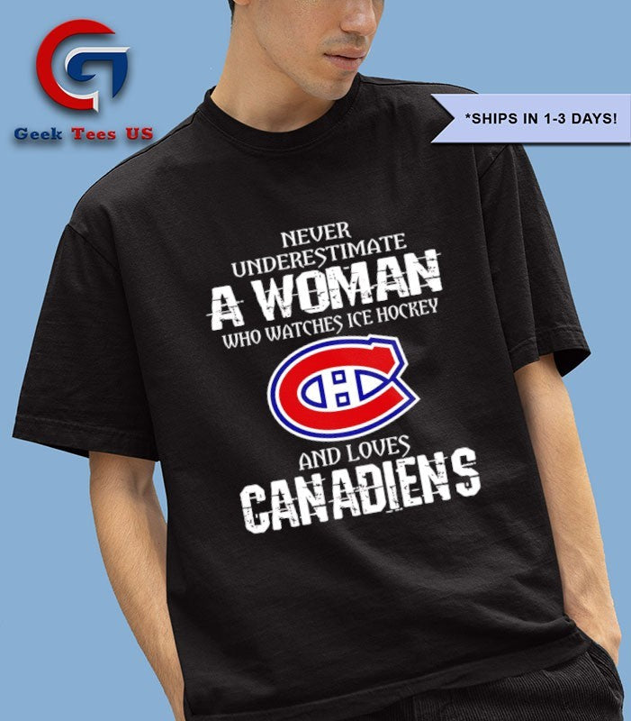 Never underestimate a woman who watches ice hockey Montreal Canadiens and love Canadiens NHL logo shirt