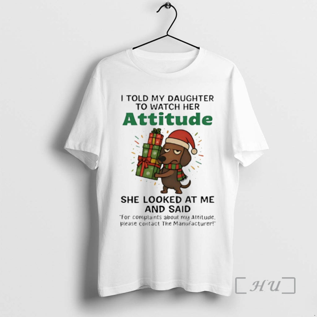 New Dachshund I Told My Daughter To Watch Her Attitude Christmas Premium T Shirts Sweater