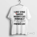 New I Just Stole Santas Naughty List Ironically Its Almost Identical To My Friend List