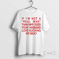 New If Im Not A Real Man Than Why Does Your Husband Love Sucking My