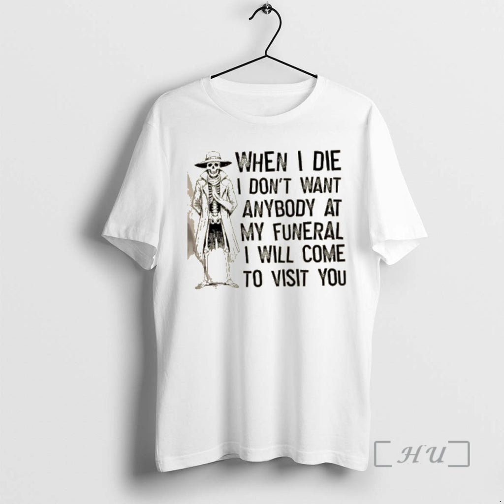 New Skeleton When I Die I Dont Want Anybody At My Funeral I Will Come
