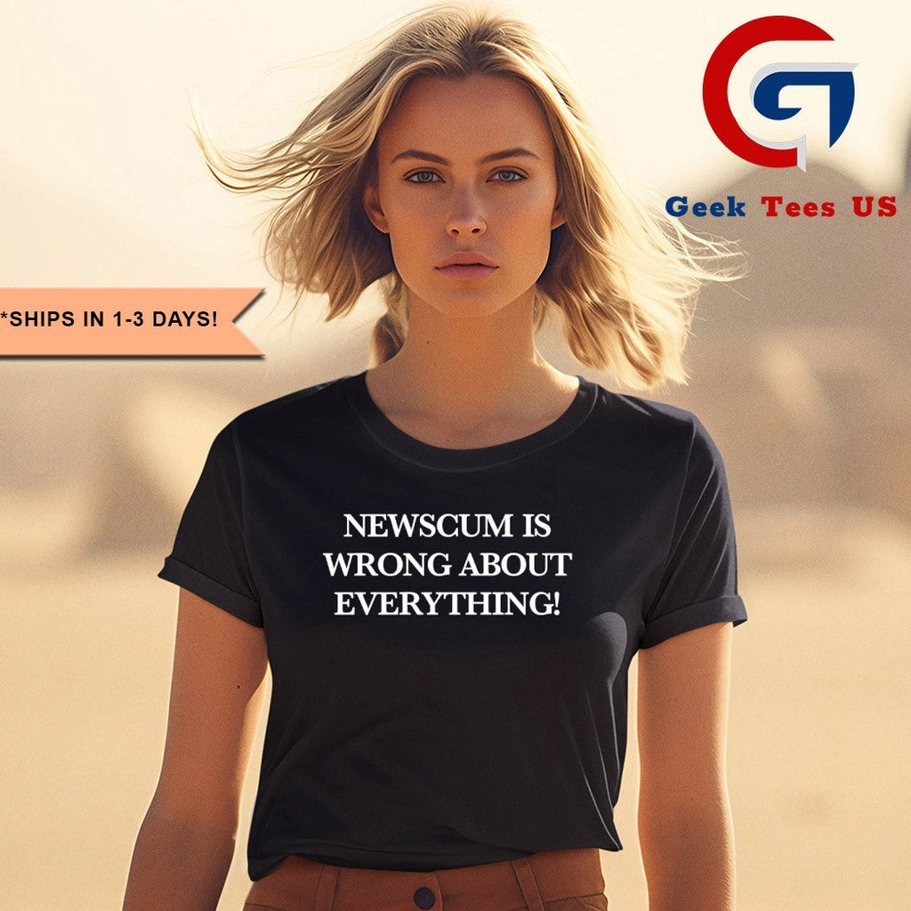 Newscum is wrong about everything shirt