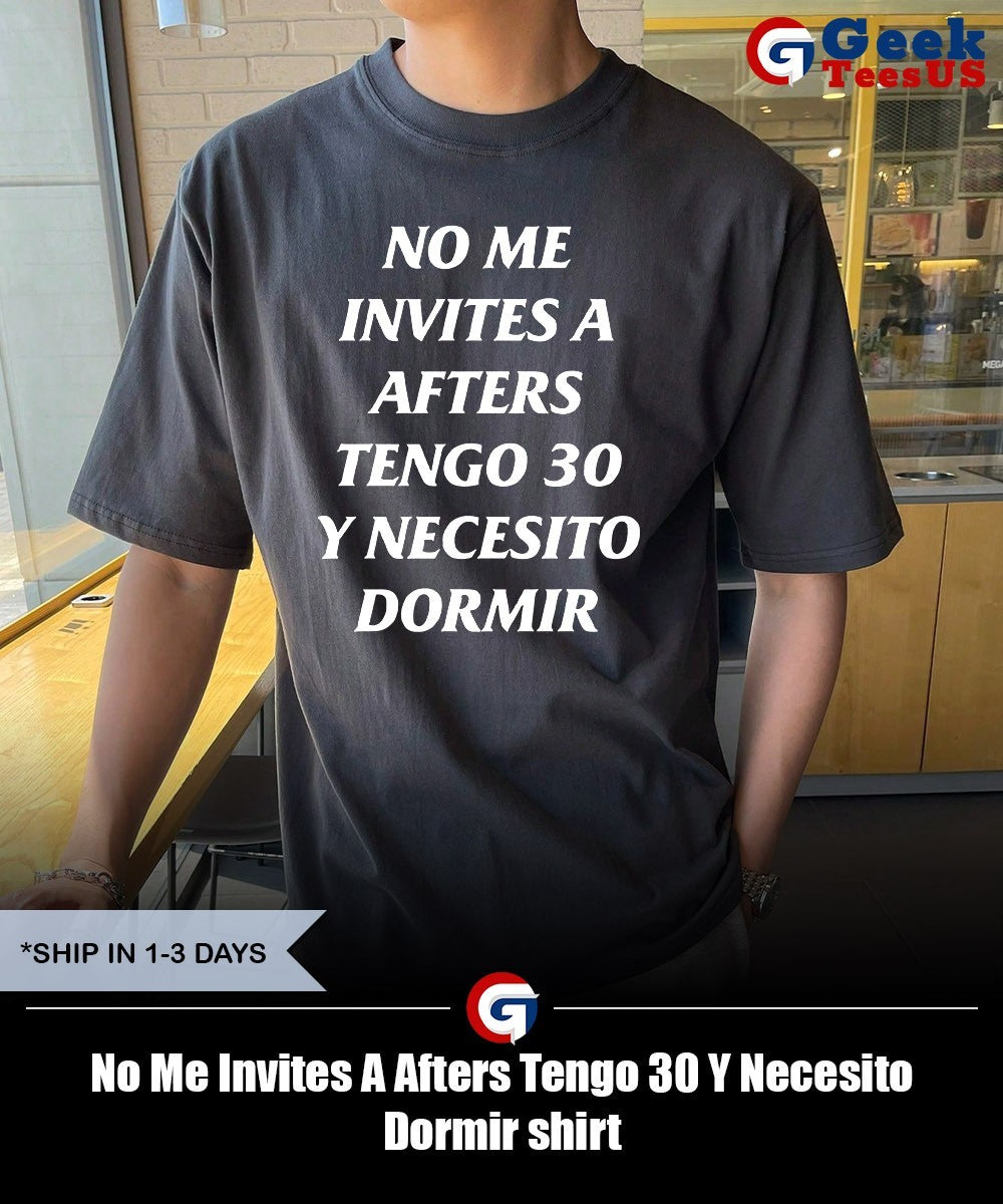 No Me Invites A Afters Tengo 30 Y Necesito Dormir shirt