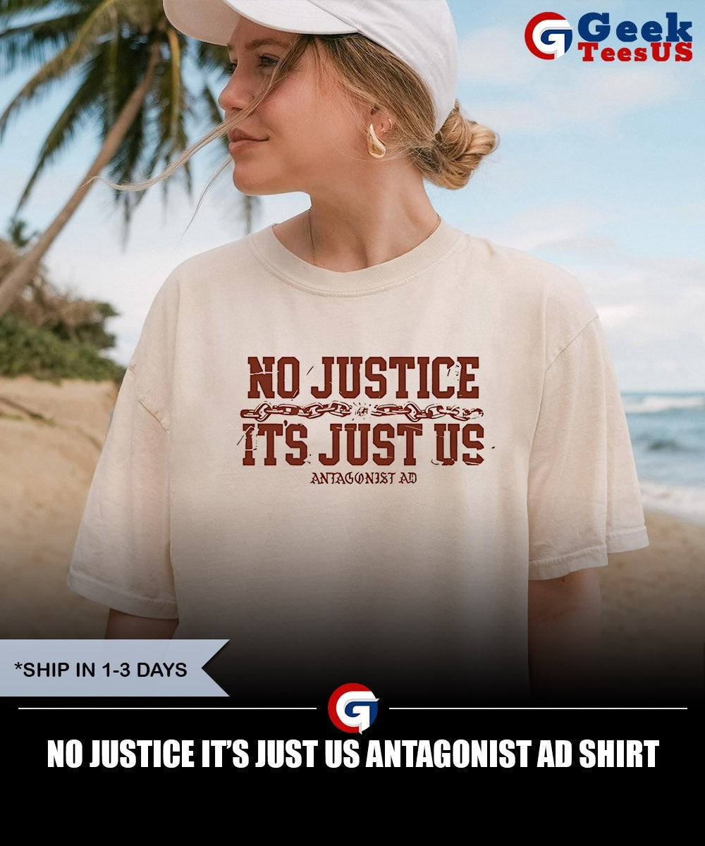 No justice it’s just us Antagonist AD shirt