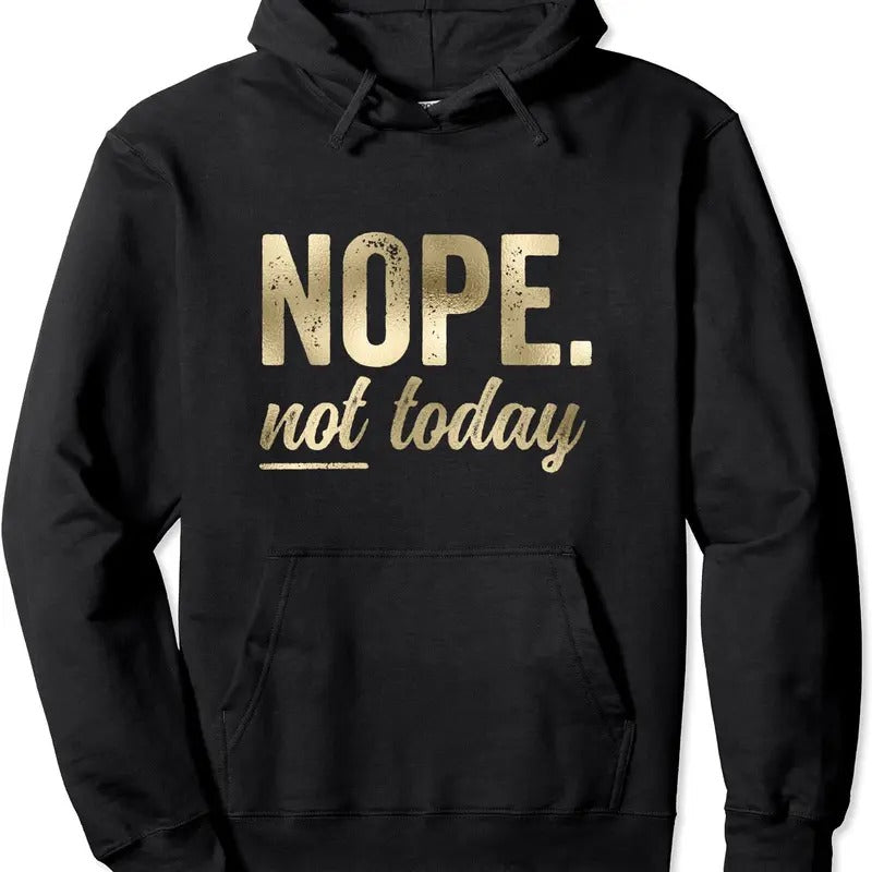 Nope Not Today Bold Funny Saying Hoodie | Unisex Hooded Sweatshirt T-Shirts | HypeDripTees.com