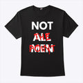 Not All Men Not The Point T Shirt