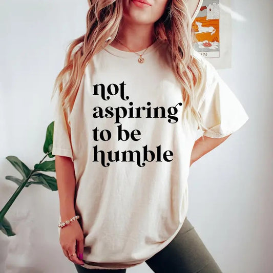 Not Aspiring To Be Humble Shirt, Feminist Girl Power, Unisex Shirt, Full Colors, Full Sizes, For Women, For Men Top Womenswear