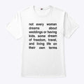 Not Every Woman Dreams About Weddings Or Having Kids Shirt