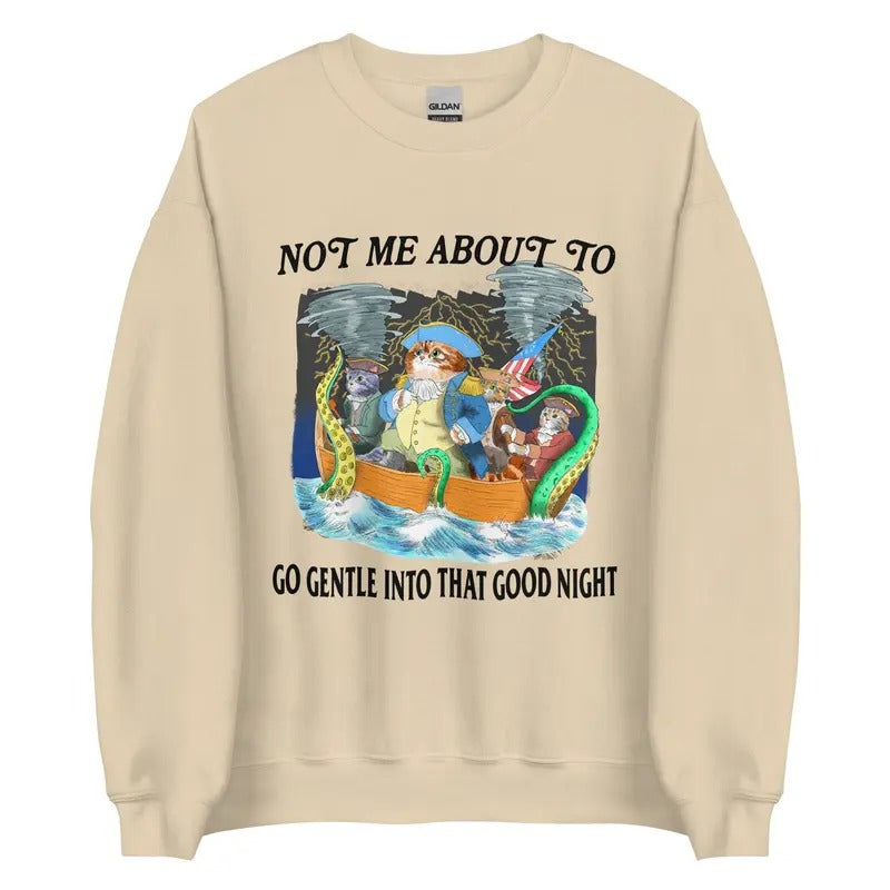 Not Me About To Go Gentle Into That Good Night Unisex Sweatshirt T-Shirts, Hoodie | HypeDripTees.com