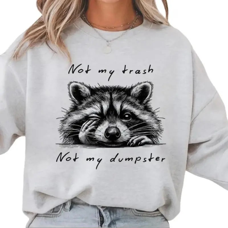 Not my Trash Not my Dumpster Funny Raccoon Sweatshirt or Hoodie T-Shirts | HypeDripTees.com