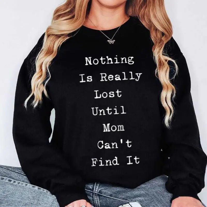 Nothing is Really Lost Until Mom Can't Find It Funny Sweatshirt Casual Street Style Fleece Fabric Crewneck Pullover...