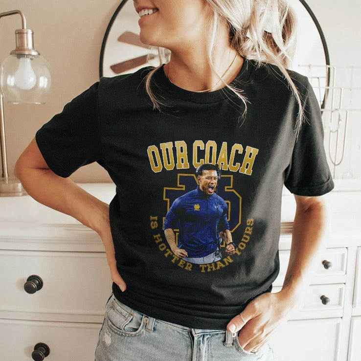 Notre Dame Football Our Coach Is Hotter Than Yours Shirt