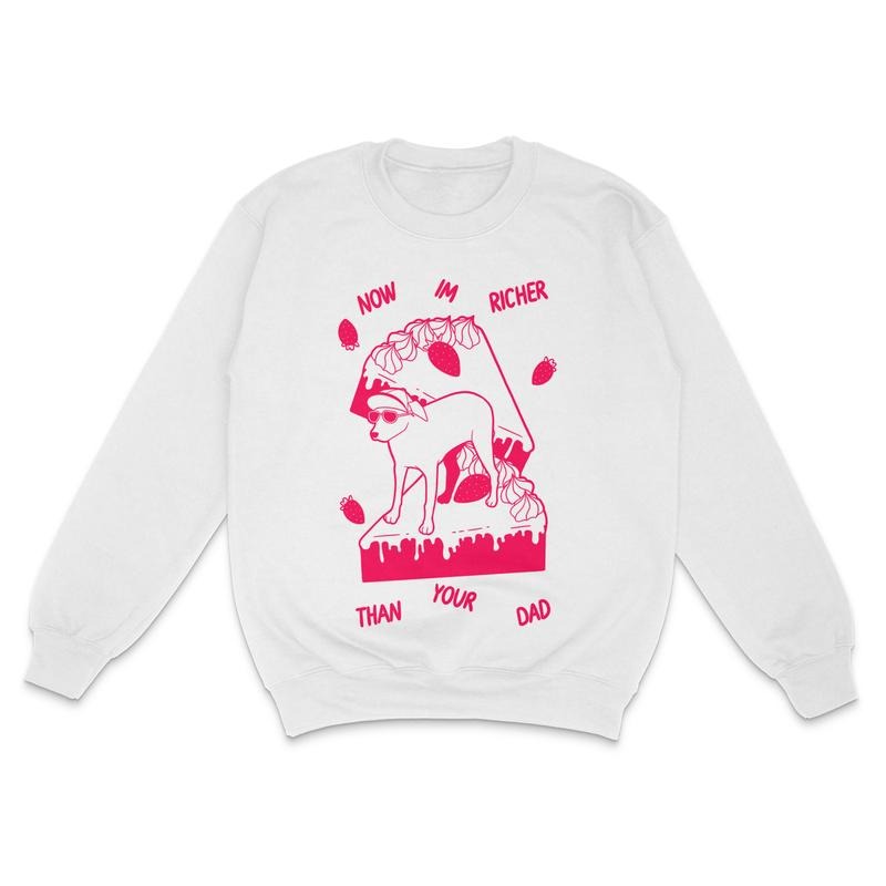 Now I'm Richer Than Your Dad Custom Printed Sweatshirt Billy is Terrible T-Shirts, Hoodie | HypeDripTees.com