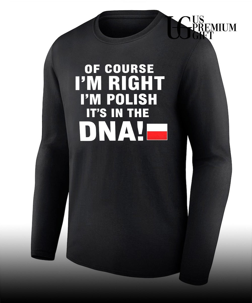Of Course I’m Right I’m Polish It’s in the DNA shirt