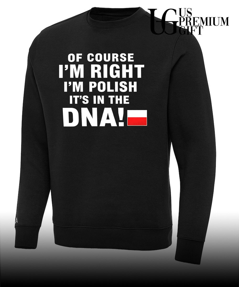 Of Course I’m Right I’m Polish It’s in the DNA shirt