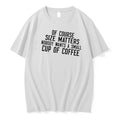 Of Course Size Matters Nobody Wants A Small Cup Of Coffee Quote Tshirts Sweater