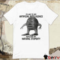 2026 I’d Like To See Artificial Intelligence Replicate My Natural Stupidity t-shirt