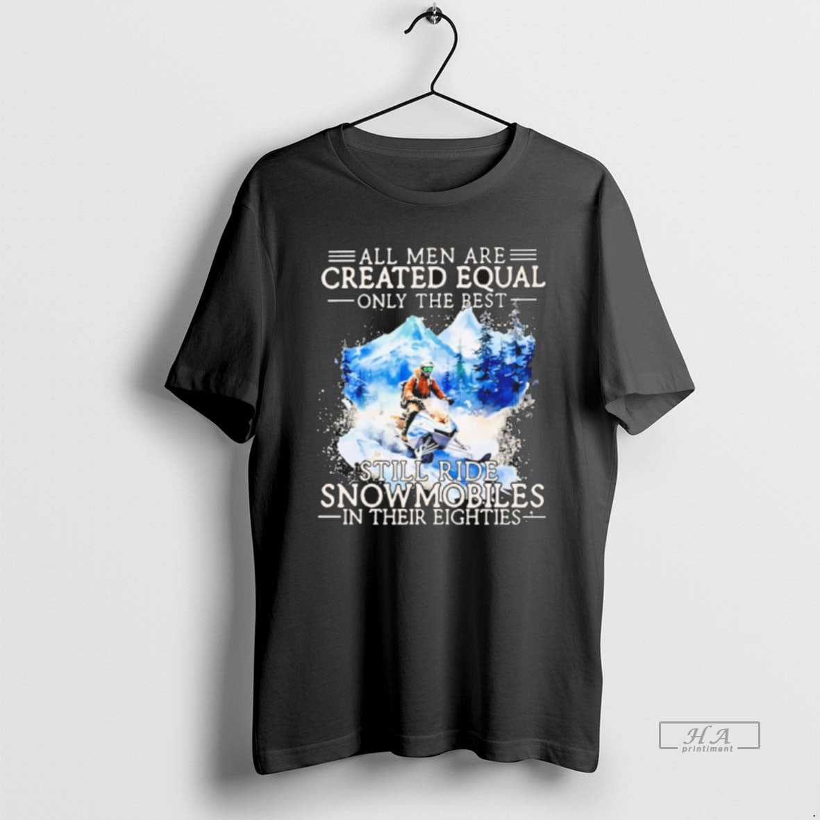 Official All Men Are Created Equal Only The Best Still Ride Snowmobiles In Their Eighties T-Shirts, Hoodie, Sweatshirt