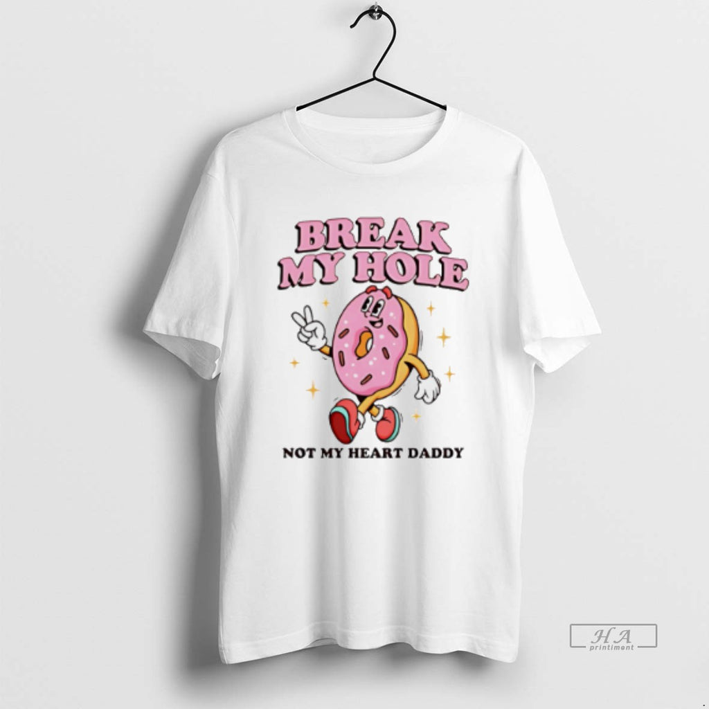 Official Break My Hole Not My Heart Daddy Donuts