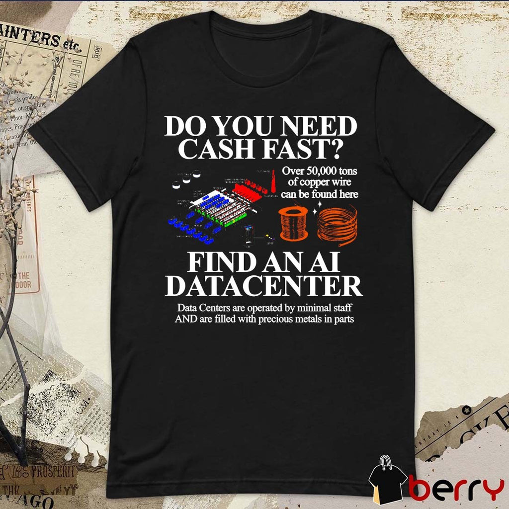 Do You Need Cash Fast Find An Αι Datacenter Data Centers Are Operated By Minimal Staff And Are Filled With Precious Metals In Parts t-shirt