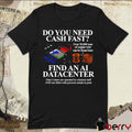 Do You Need Cash Fast Find An Αι Datacenter Data Centers Are Operated By Minimal Staff And Are Filled With Precious Metals In Parts t-shirt