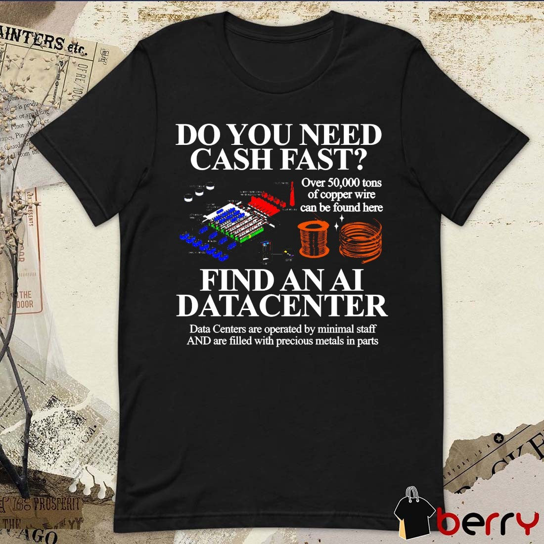 Do You Need Cash Fast Find An Αι Datacenter Data Centers Are Operated By Minimal Staff And Are Filled With Precious Metals In Parts t-shirt