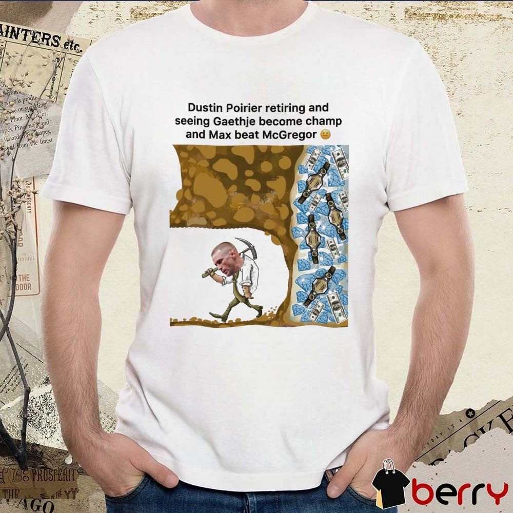 Dustin Poirier Meme t-shirt Mma Retiring Justin Gaethje Champ Max Holloway Beats Mcgregor