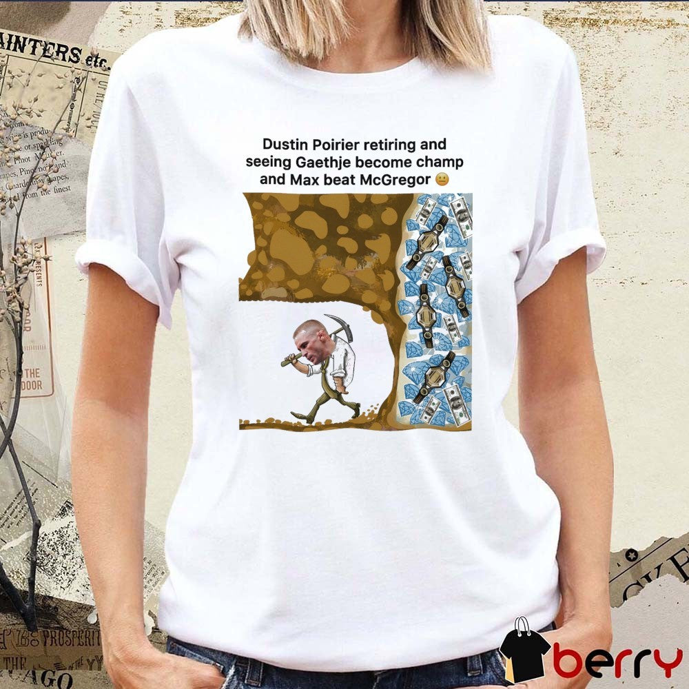 Dustin Poirier Meme t-shirt Mma Retiring Justin Gaethje Champ Max Holloway Beats Mcgregor