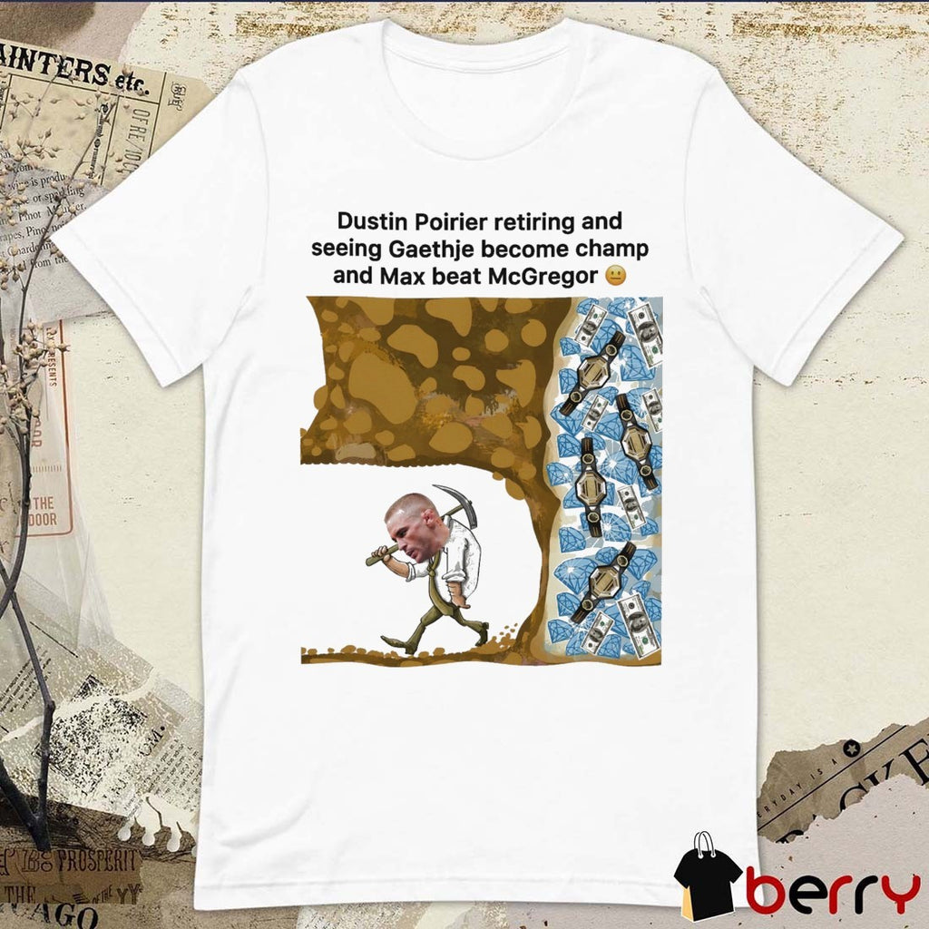Dustin Poirier Meme t-shirt Mma Retiring Justin Gaethje Champ Max Holloway Beats Mcgregor