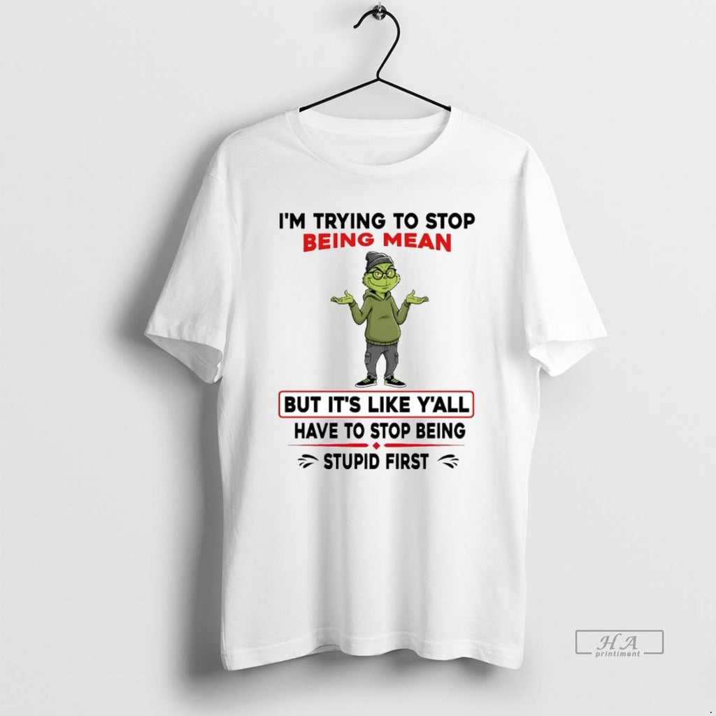 Official Grinch Im Trying To Stop Being Mean Its Like Yall Stop Being Stupid