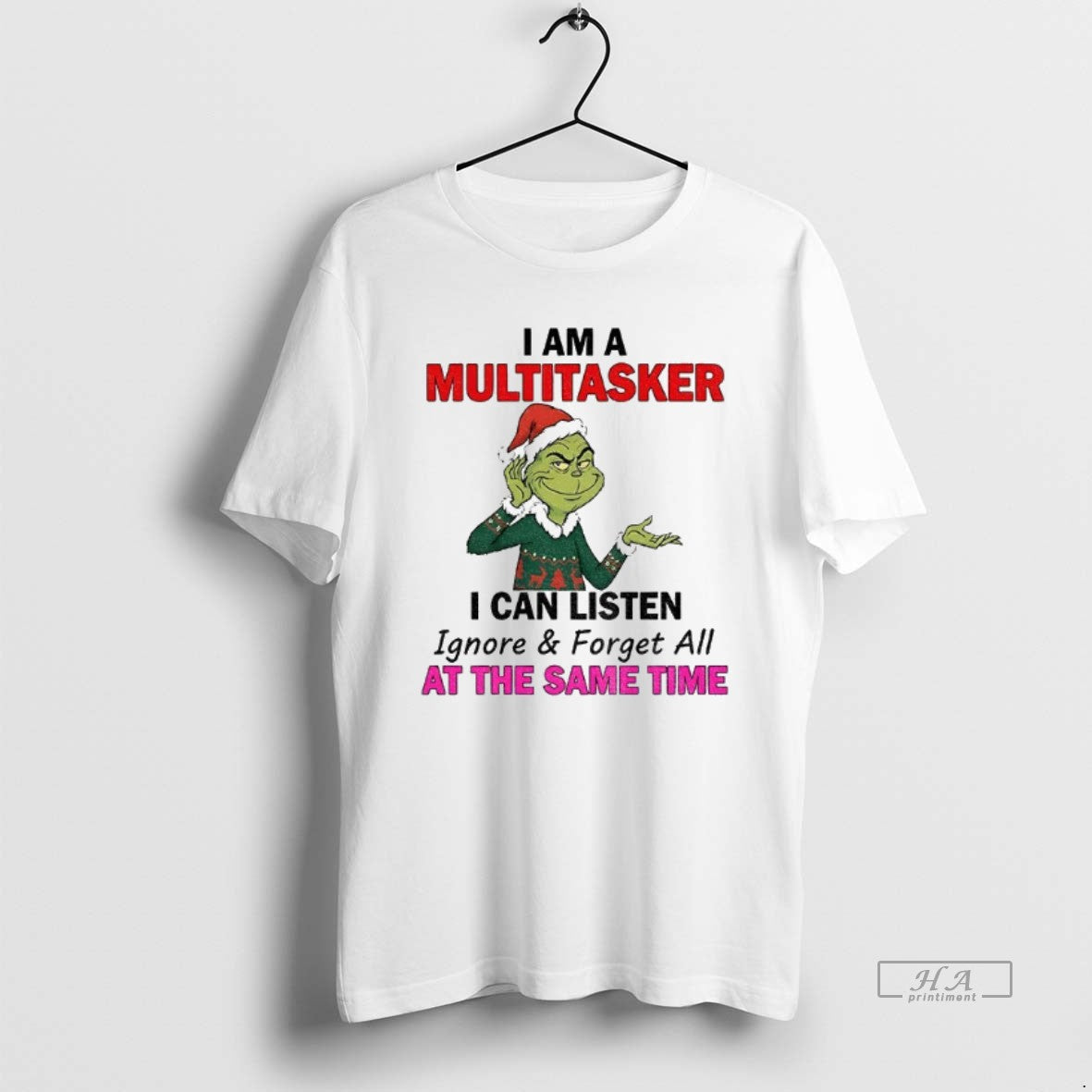 Official Grinch Santa I Am A Multitasker I Can Listen Ignore And Forget All At