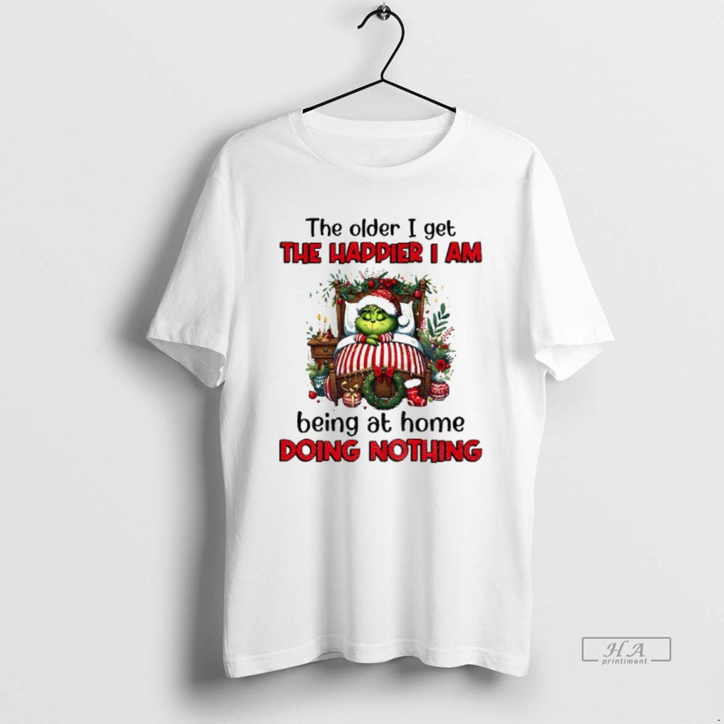 Official Grinch Santa The Older I Get The Happier I Am Being At Home Doing