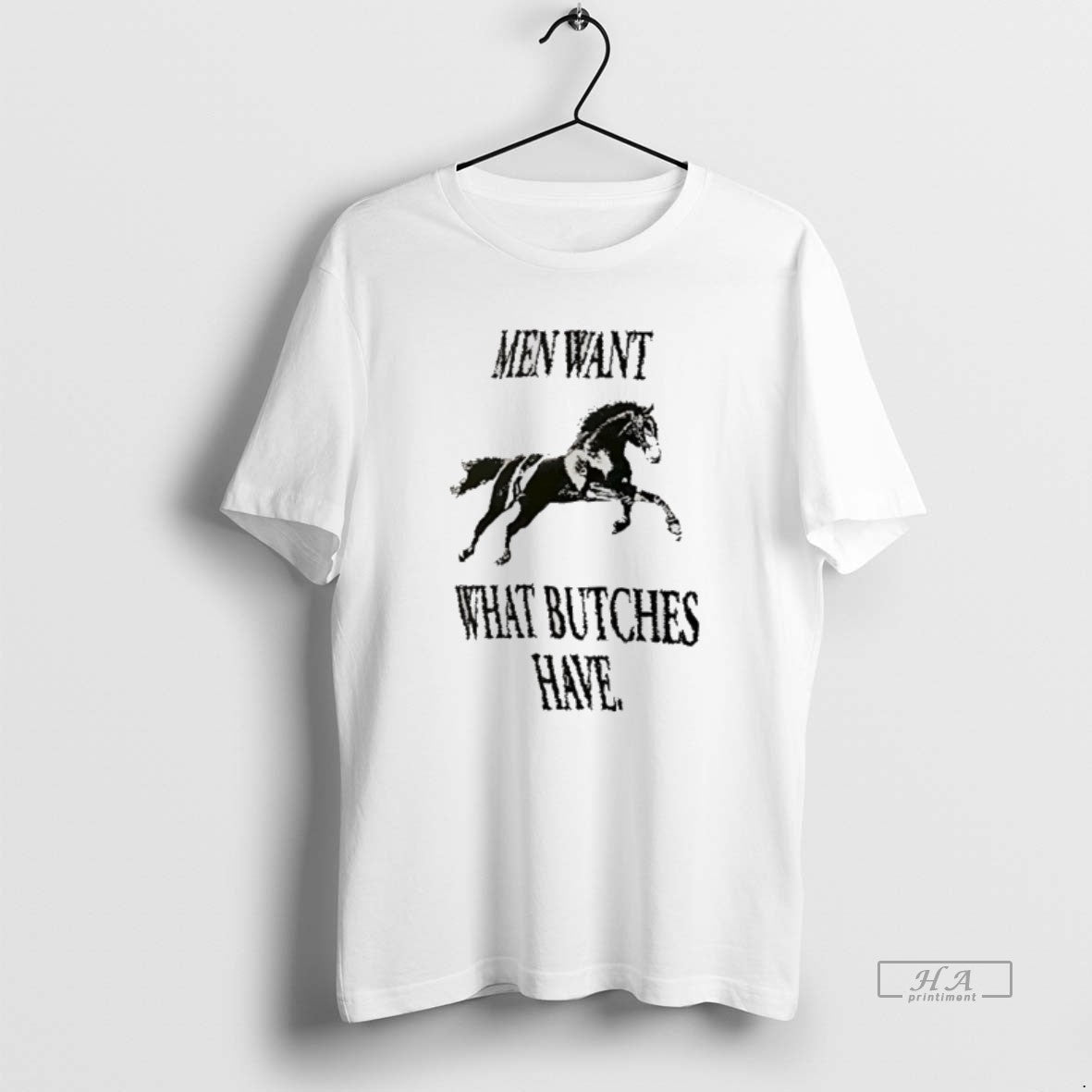 Official Horse Men Want What Bitches Have T-Shirts, Hoodie, Sweatshirt | HypeDripTees.com