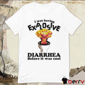 I Was Having Explosive Diarrhea Before It Was Cool t-shirt