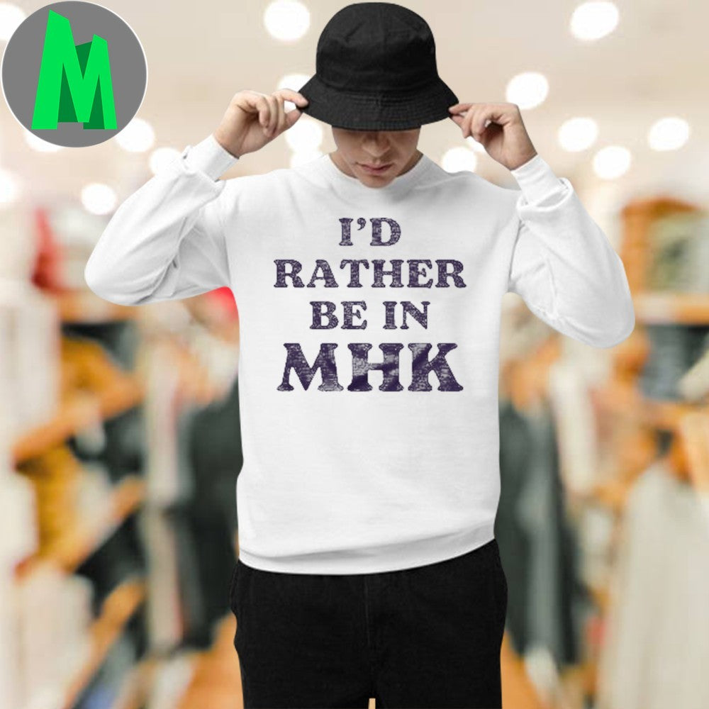 I’d Rather Be in MHK 2025 T-Shirt