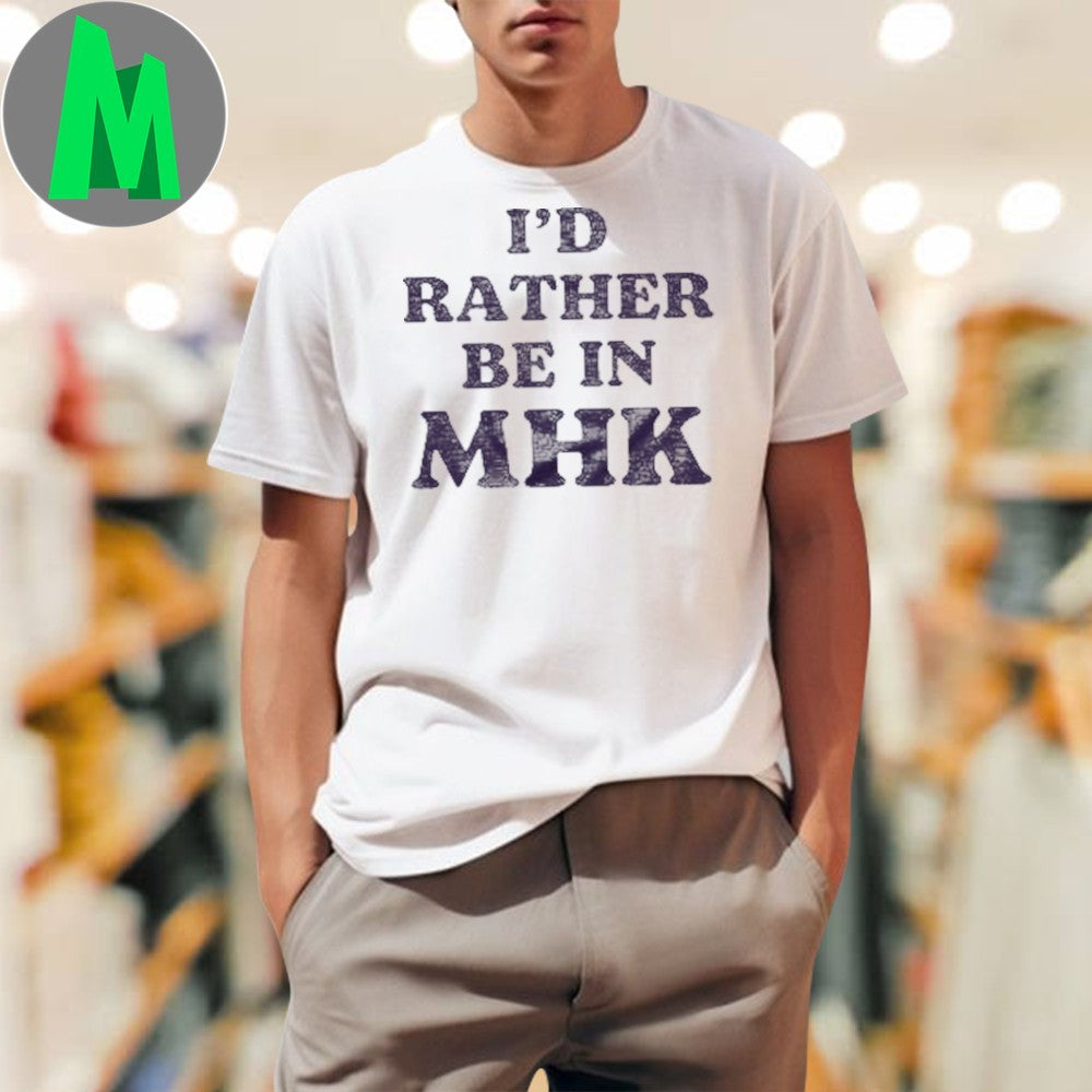 I’d Rather Be in MHK 2025 T-Shirt