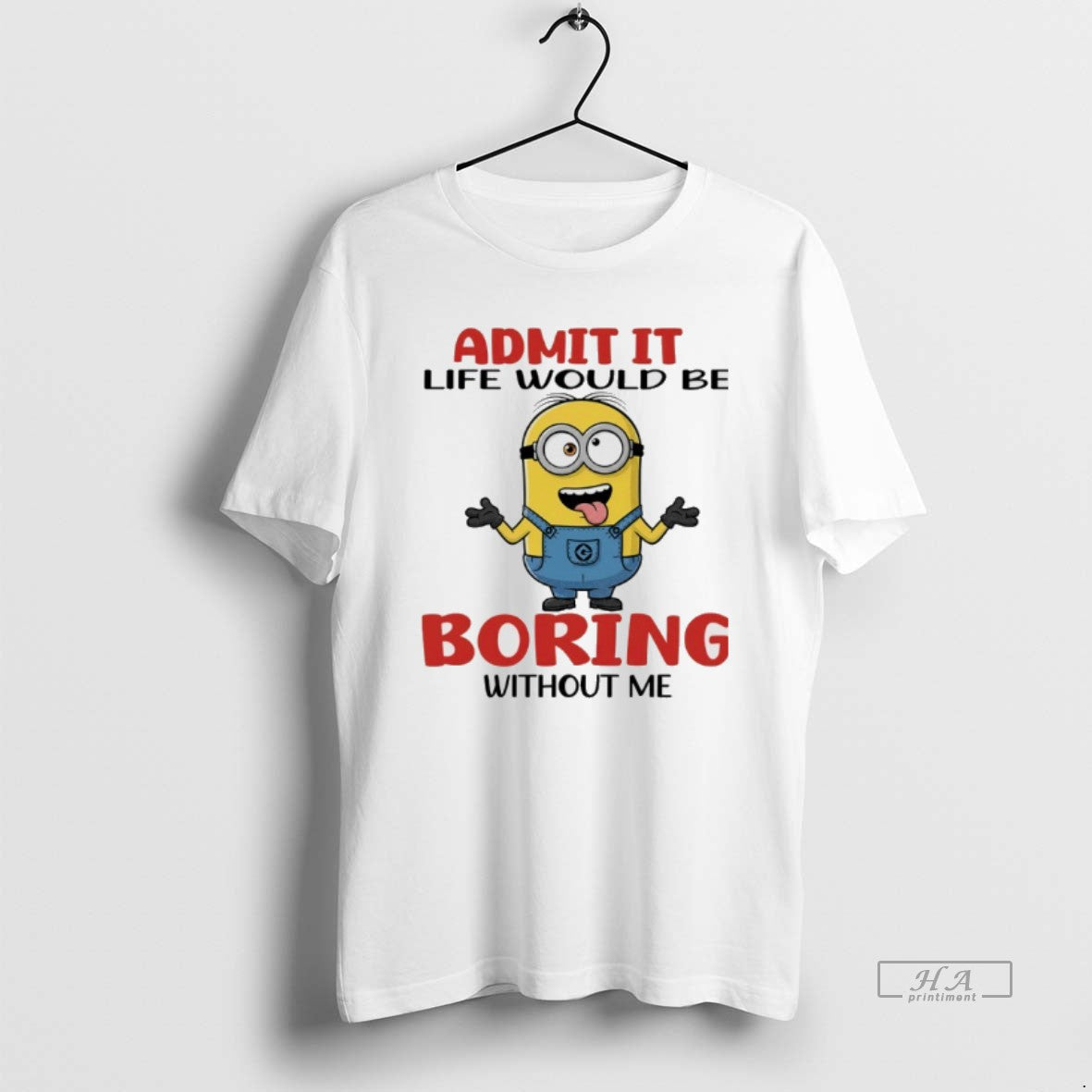 Official Minion Admit It Life Would Be Boring Without Me T-Shirts, Hoodie, Sweatshirt | HypeDripTees.com