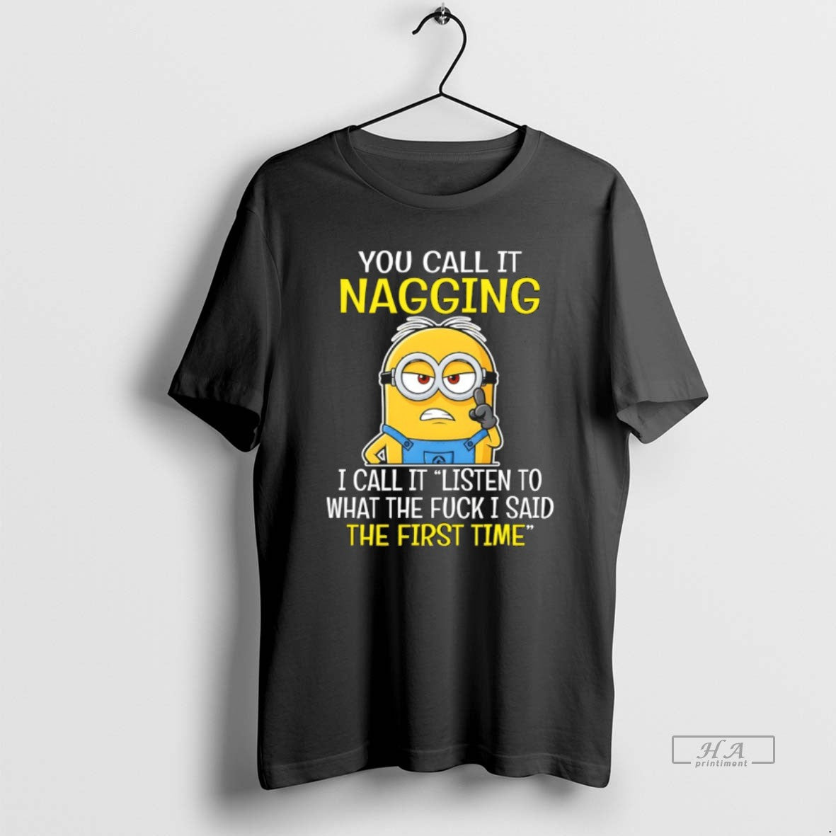 Official Minion You Call It Nagging I Call It Listen To What The Fuck T-Shirts, Hoodie, Sweatshirt | HypeDripTees.com