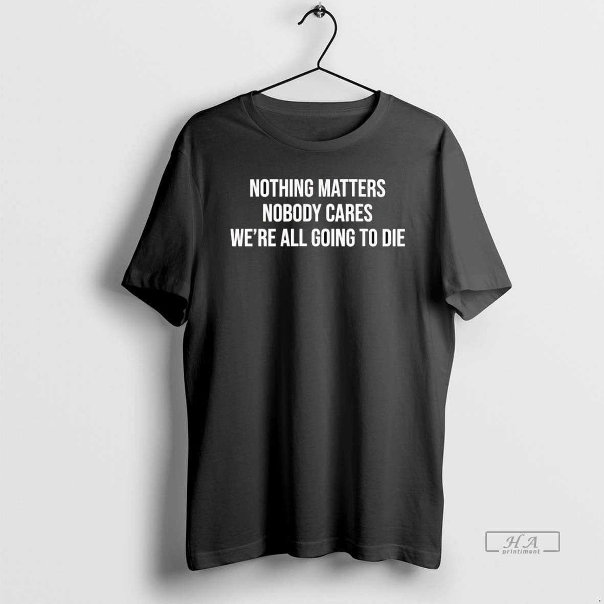 Official Nothing Matters Nobody Cares Were All Going To Die