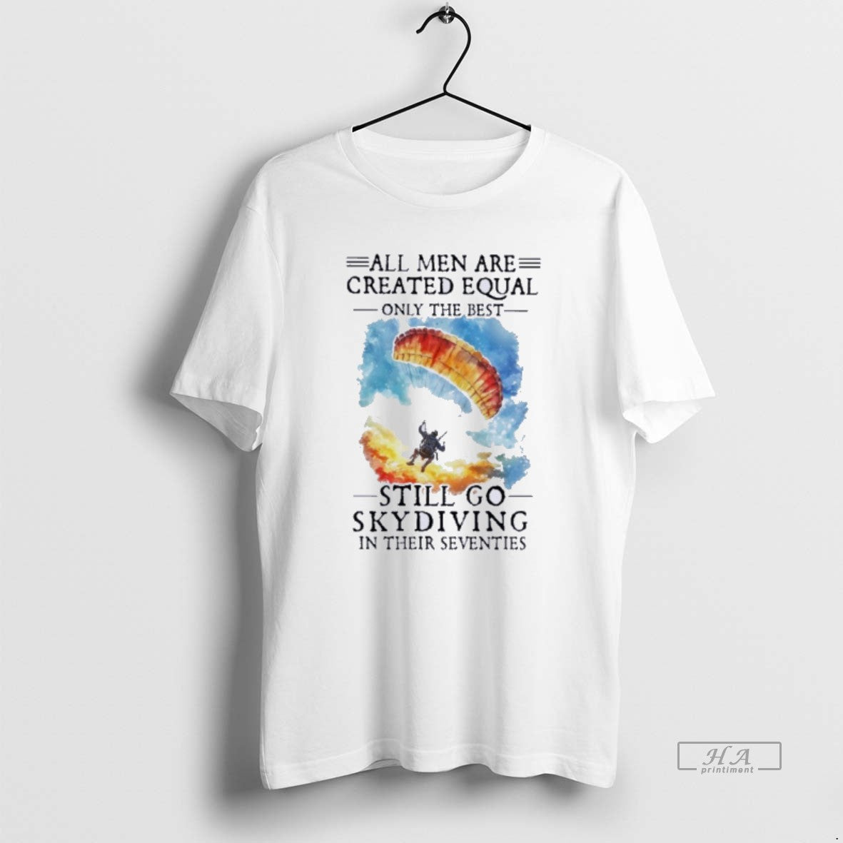 Official Retro All Men Are Created Equal Only The Best Still Go Skydiving In Their T-Shirts, Hoodie, Sweatshirt