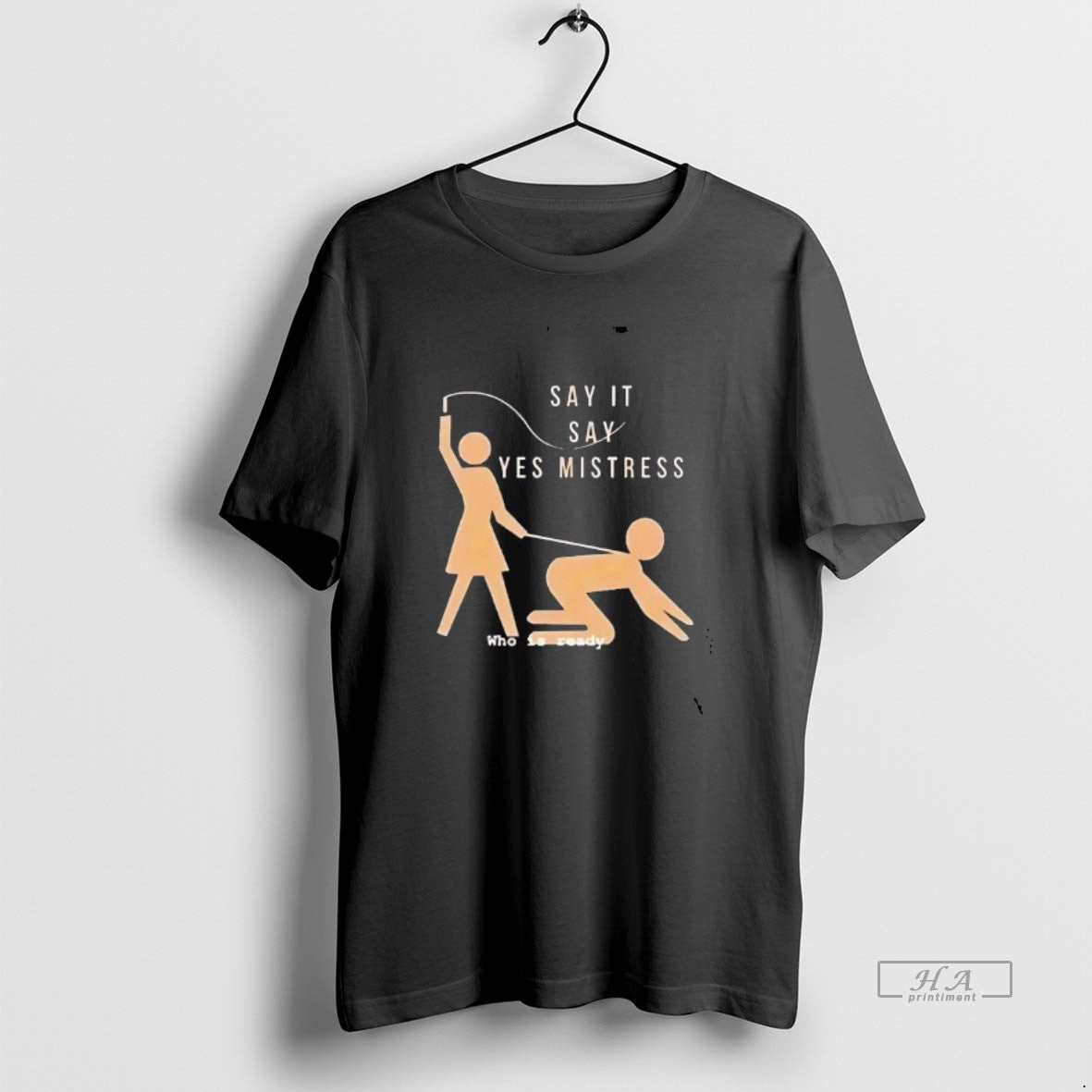 Official Say It Say Yes Mistress Who Is Ready Tee Hoodie, Sweatshirt | HypeDripTees.com