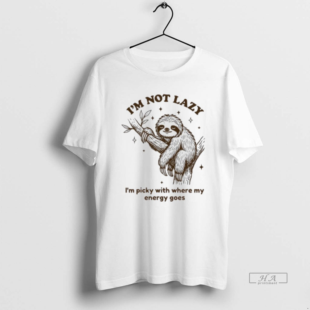 Official Sloth Im Not Lazy Im Picky With Where My Energy Goes