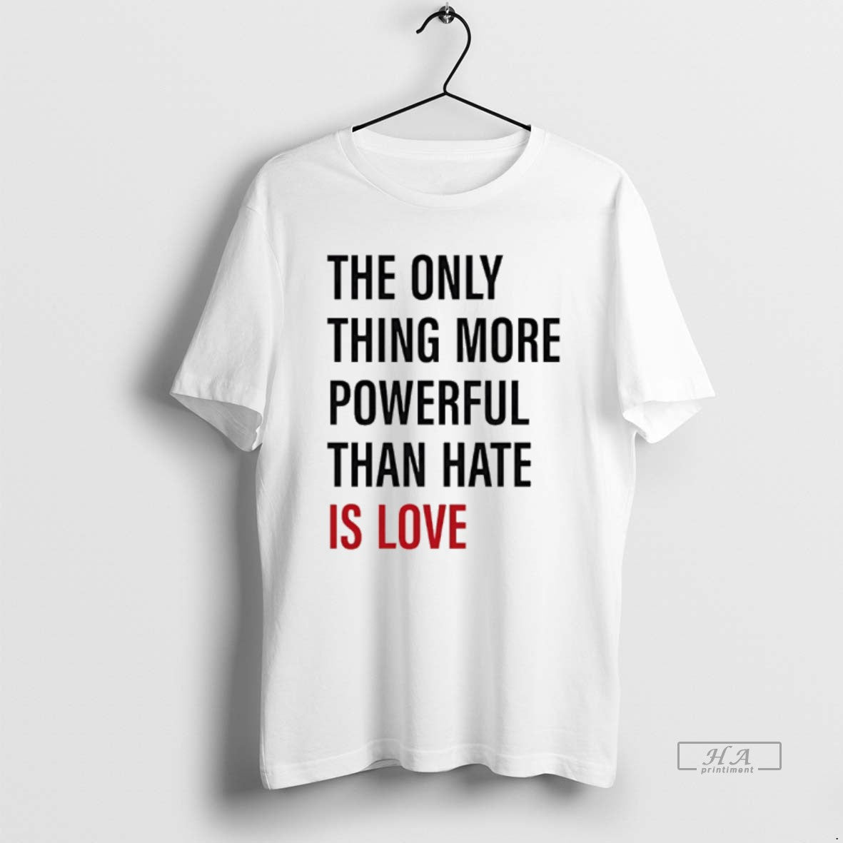 Official The Only Thing More Powerful Than Hate Is Love Text T-Shirts, Hoodie, Sweatshirt | HypeDripTees.com