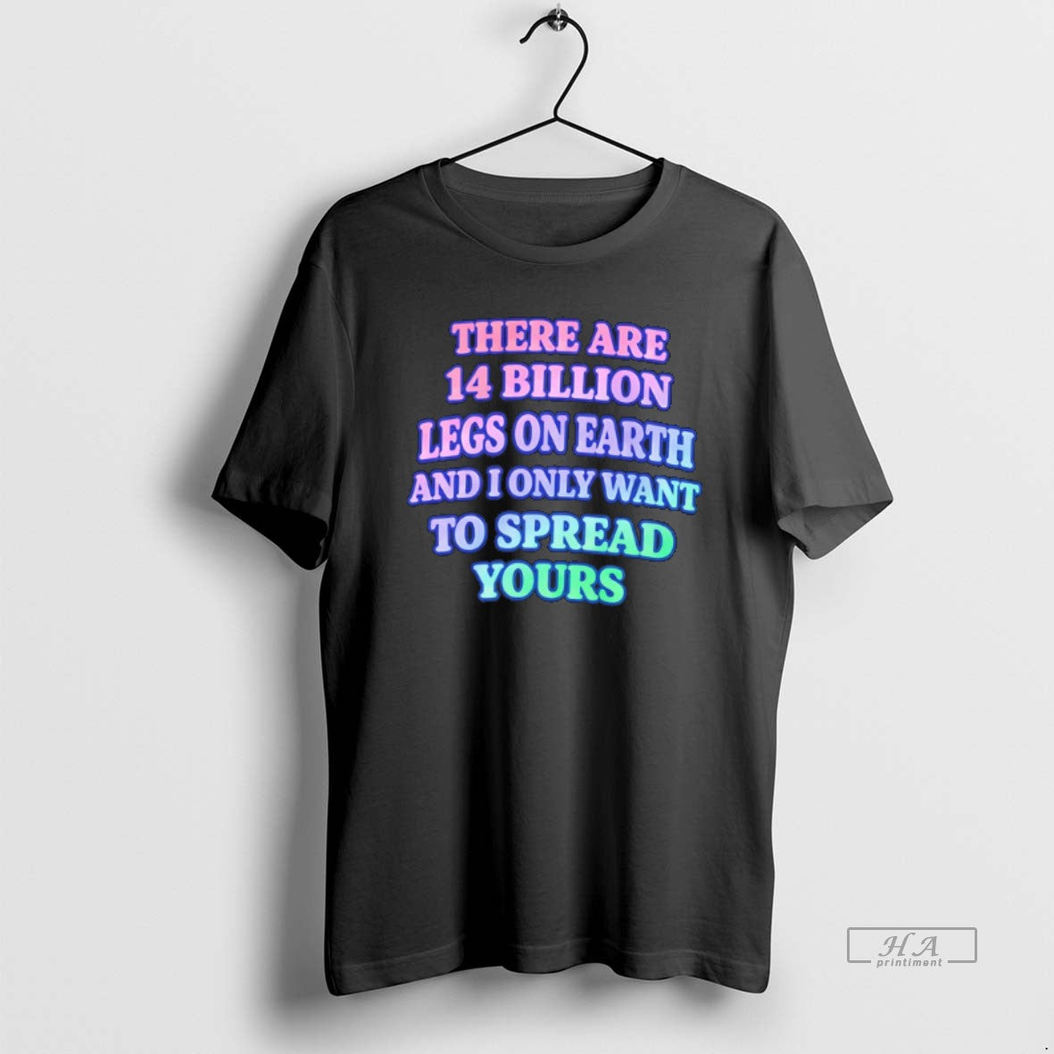 Official There Are 14 Billion Legs On Earth And I Only Want To Spread Yours T-Shirts, Hoodie, Sweatshirt | HypeDripTees.com